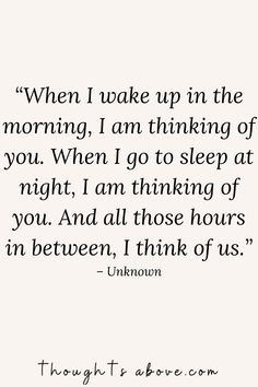 a quote that says when i wake up in the morning, i am thinking of you