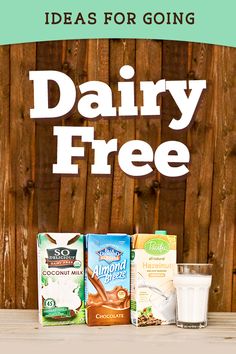 dairy free products on a wooden table with the words, ideas for going dairy free