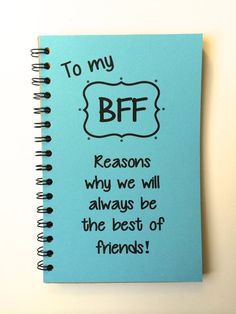 a blue notebook with the words to my bff and reason why we will always be the best of friends