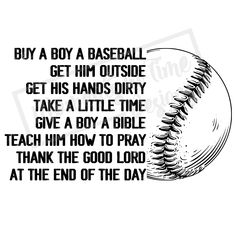 a black and white drawing of a baseball with the words, buy a boy a baseball get him outside gets hands dirty take a little