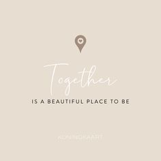 a map pin with the words together is a beautiful place to be