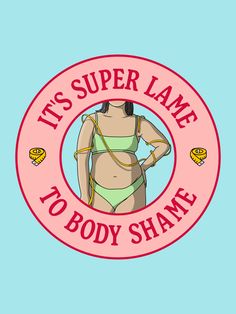 It's Super Lame To Body Shame - Body Positivity. Be Body Positive, feminist / feminism poster. Self Love Body Positive Photography Quotes, Body Positive Campaign, Body Positive Poster, Drawing Of Body Positivity, Illustrations Body Positivity, Drag Quotes, Body Acceptance Quotes, Body Positive Art, Feminism Poster