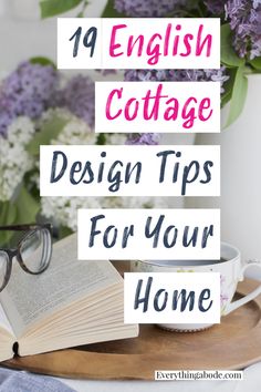 an open book with glasses on top and flowers in the background text reads 19 english cottage design tips for your home