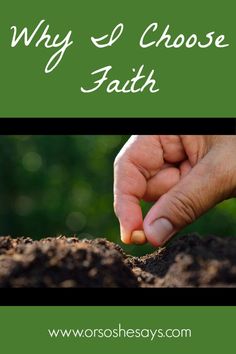 someone is holding their hand in the dirt with text that reads, why i choose faith