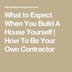 the words, what to expect when you build a house yourself how to be your own conductor