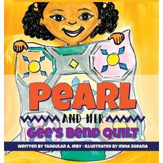 the cover of pearl and his gee's bend quilt, with an illustration of a smiling girl holding two pieces of paper