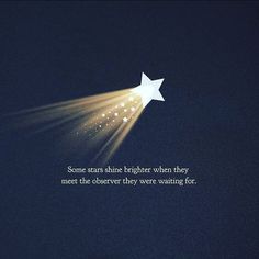 a star shines brightly in the sky with a quote below it that reads, some stars shine brighter when they meet the observer