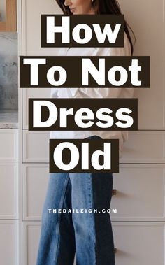 How To Not Dress Old, Stop Dressing Old, What To Wear Over 50, Capsule Wardrobe for Women Over 50 Over 40 Capsule Wardrobe, Women In Their 50s