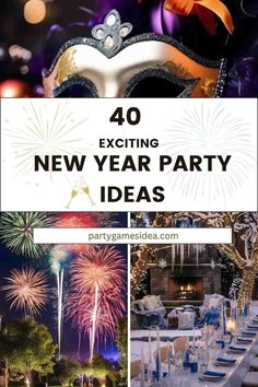 a collage of photos with text overlay that says 40 exciting new year party ideas