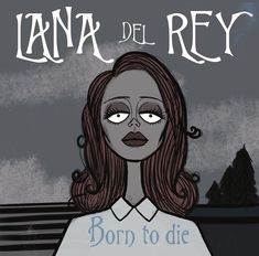 a drawing of a woman with her eyes closed and the words born to die on it