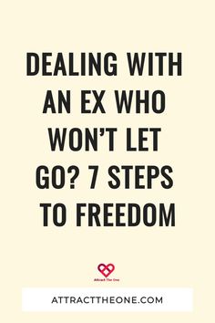 a quote that says dealing with an ex who won't let go 7 steps to freedom