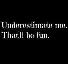 Underestimate Me, Life Quotes Love, E Card, Gorillaz, Sarcastic Quotes, Great Quotes, Favorite Quotes