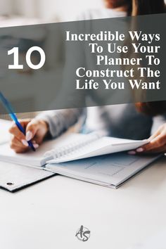 10 Incredible Ways To Use Your Planner To Construct The Life You Want