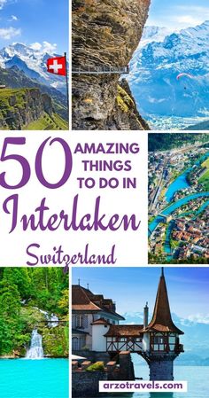 the top 50 things to do in interlaken, switzerland with text overlay