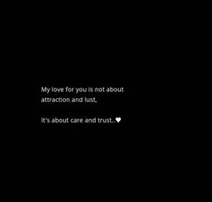 a black and white photo with the words my love for you is not about attraction and lust, it's about care and trust