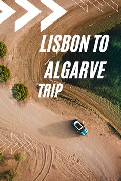 an aerial view of a truck driving down a dirt road with the words, lisbon to algarve trip