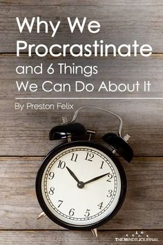 an alarm clock with the words why we procrastinate and 6 things we can do about it