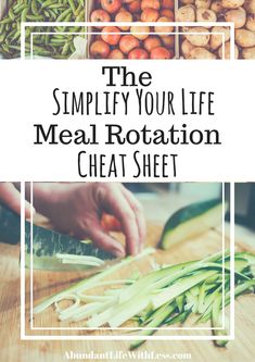 a person cutting up vegetables with the words, the simpled your life meal rotation chat sheet