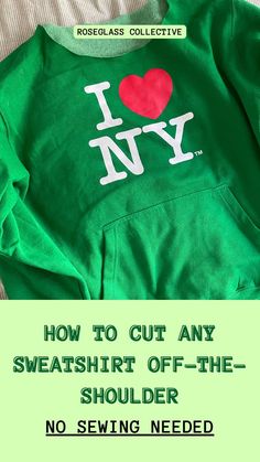 a green sweatshirt with the words how to cut any sweatshirt off - the - shoulder no sewing needed