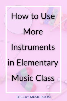 the words how to use more instruments in elementary music class