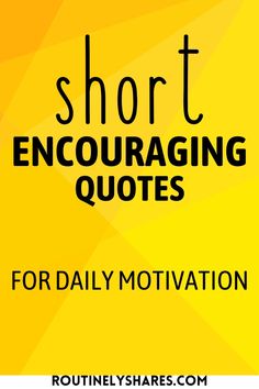 a yellow background with the words short encouraging quotes for daily motivvation