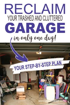 a garage with the words reclaim your trashed and cluttered garage in only one day