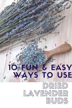 dried lavender buds on a wooden table with text overlay that reads 10 fun and easy ways to use dried lavender buds