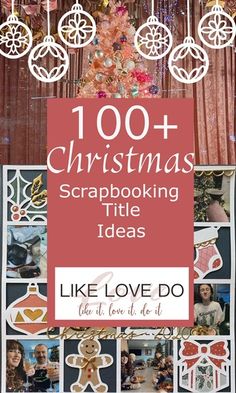 the cover of 100 + christmas scrapbooking title ideas like love do ornament ornaments