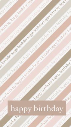 a birthday card with the words happy birthday in brown, pink and white stripes on it