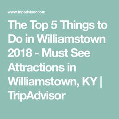 the top 5 things to do in williamstown 2013 - must see attractions in williamstown, ky