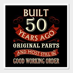 a poster with the words built 50 years ago and most still in good working order