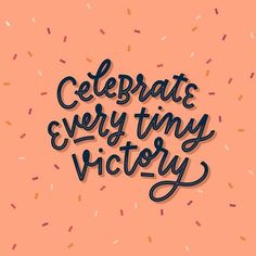 the words celebrate every tiny victory are written in black ink on an orange background with sprinkles