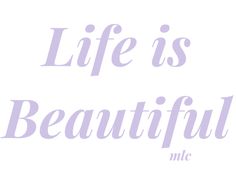 the words life is beautiful on a white background