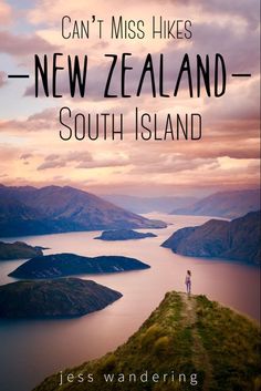 a person standing on top of a hill with the words can't miss hikes new zealand south island