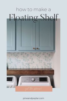 a washer and dryer sitting next to each other in a laundry room with the words how to make a floating shelf above it