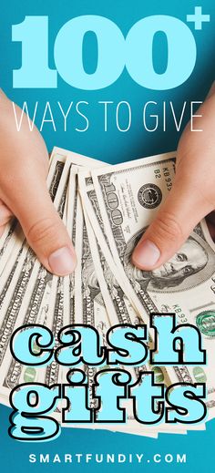 a person holding money in their hands with the words 100 ways to give cash gifts