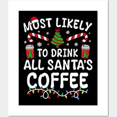 a black poster with the words most likely to drink all santa's coffee