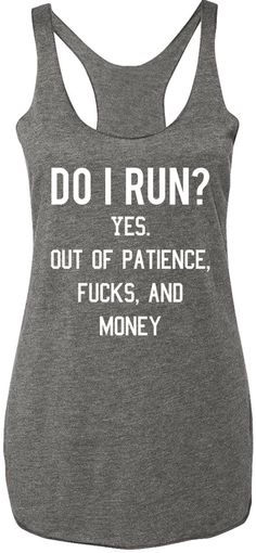 "Do I Run? Yes. Out of Patience, Fucks, and Money" Heather Gray Racerback tank top with white print Sizes: XS, S, M, L, XL, 2XL Measure yourself, and use the size charts provided to determine the best Funny Christmas Quotes And Sayings, Christmas Quotes And Sayings, Funny Christmas Quotes, Diy Vetement, Slogan Tee, Outfit Trends, Grey Tank Top, Gray Tank, Christmas Quotes