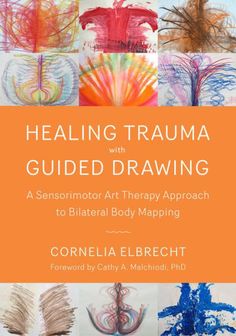 Healing Trauma With Guided Drawing: A Sensorimotor Art Therapy Approach To Bilateral Body Mapping by Cornelia Elbrecht, Cathy A. Malchiodi, 9781623172763, available at LibroWorld.com. Fast Delivery. 100% Safe Payment. Worldwide Delivery. Somatic Experiencing, Gestalt Therapy, Body Mapping, Art Therapy Projects, Art Therapist, Therapeutic Art, Body Map, Art Therapy Activities