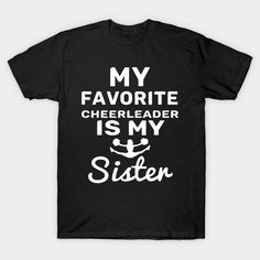 a black shirt that says my favorite cheerleader is my sister