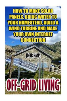 Off-Grid Living How To Make Solar Panels How To Bring Water To Your Homestead How To Build A Wind Turbine How To Make Your Own Internet Connection Make Solar Panels, Diy Solar Panels, Building A Wind Turbine, Off Grid Power, Survival Techniques, Prepper Survival