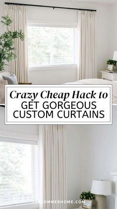 a bedroom with white curtains and the words crazy cheap hack to get gorgeous custom curtains