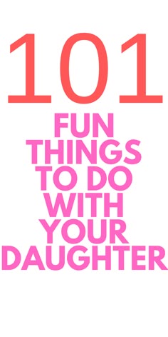 the words 1011 fun things to do with your daughter are in pink and red