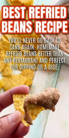 a hand holding a tortilla chip with the text best fried beans recipe you'll never go back to cans again