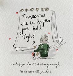 a drawing of a cat sitting in front of a sign that says tomorrow will be brother just hold tight and if you don't feel story enough enough