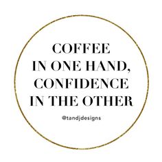 the words coffee in one hand, confidence in the other on a white circle with gold trim