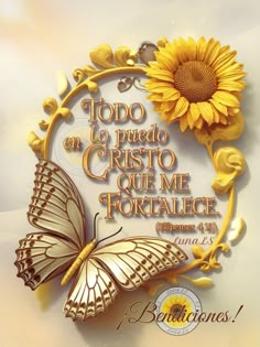 a sunflower and a butterfly with the words, to do un puedo cristoo que me fortalee