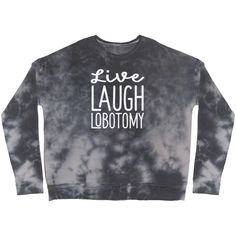 Buy Live Laugh Lobotomy Crewneck Sweatshirt by SPACEfog. Worldwide shipping available at Society6.com. Just one of millions of high quality products available. Vintage Crewneck Sweatshirt, Text Photo, Typography Poster Design, Photo Caption, White Crewneck, Grey Tie Dye