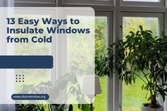 a window with plants in it and the words 13 easy ways to insulate windows from cold