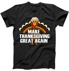 Make Thanksgiving Great Again T-Shirt Funny Thanksgiving Shirts Teepublic, Thanksgiving Tshirt Ideas, Boys Thanksgiving Shirts, Thanksgiving Shirts For Women, Mom And Daughter Matching, Funny Thanksgiving Shirts, Funny Tee Shirts, Thanksgiving Shirt, Funny Thanksgiving